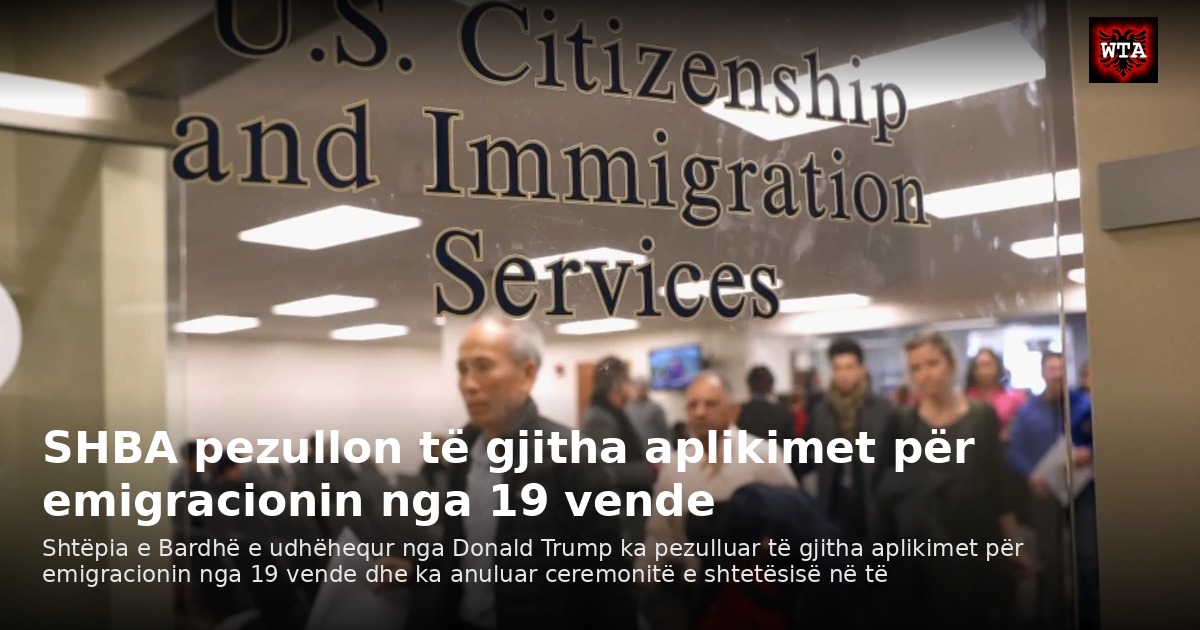 SHBA pezullon të gjitha aplikimet për emigracionin nga 19 vende