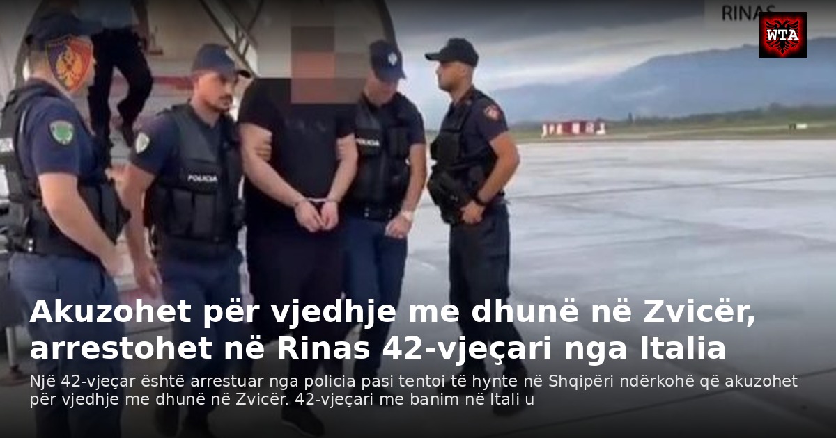 Akuzohet për vjedhje me dhunë në Zvicër, arrestohet në Rinas 42-vjeçari nga Italia