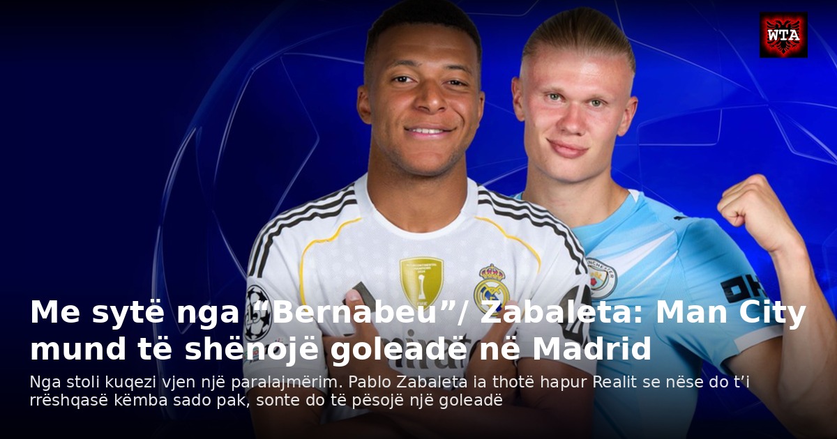 Me sytë nga “Bernabeu”/ Zabaleta: Man City mund të shënojë goleadë në Madrid