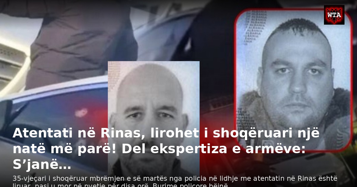 Atentati në Rinas, lirohet i shoqëruari një natë më parë! Del ekspertiza e armëve: S’janë…