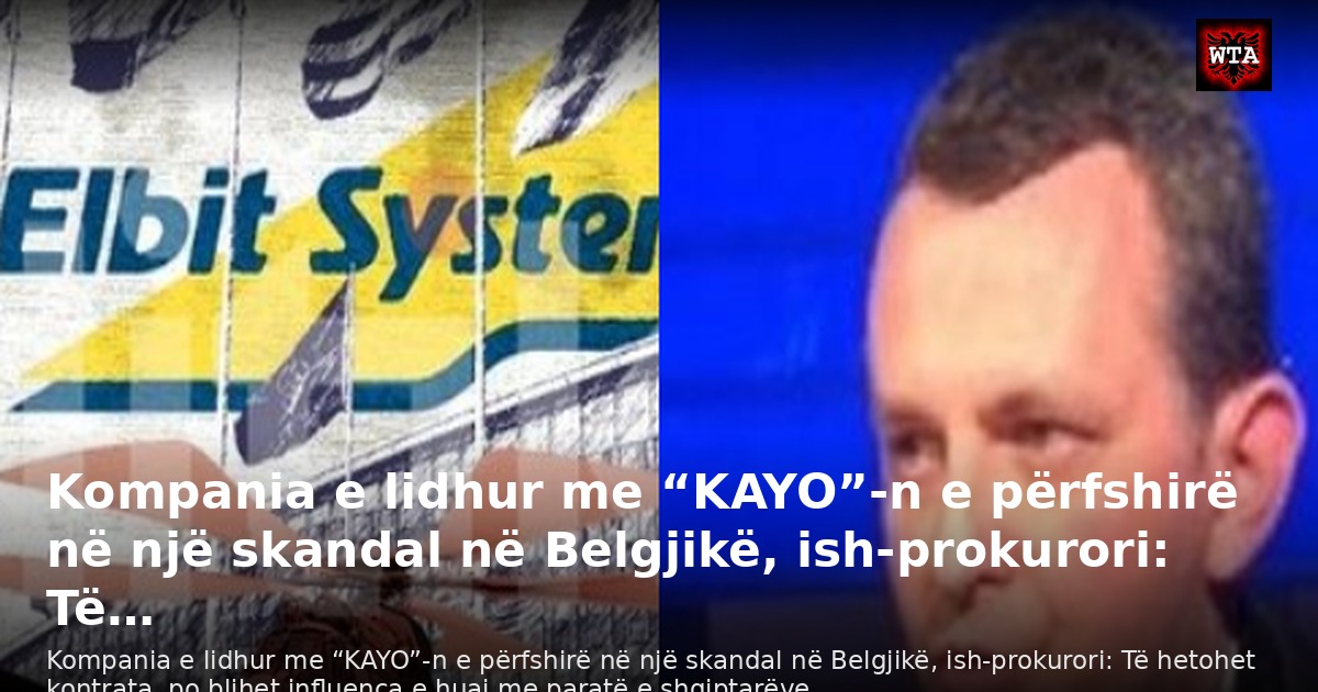 Kompania e lidhur me “KAYO”-n e përfshirë në një skandal në Belgjikë, ish-prokurori: Të…