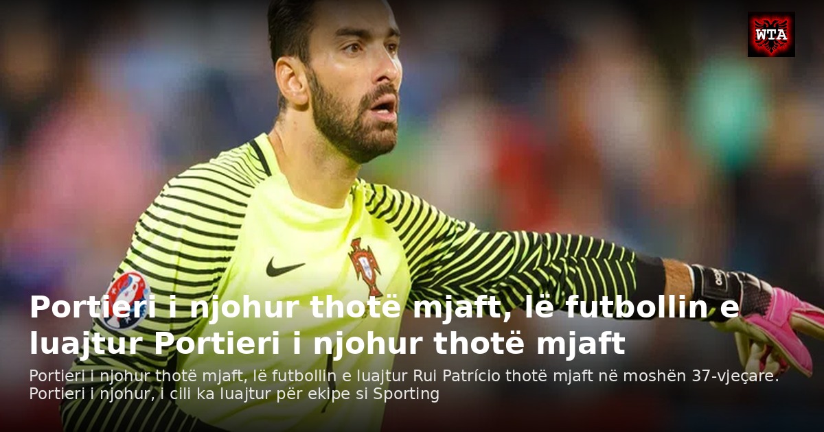Portieri i njohur thotë mjaft, lë futbollin e luajtur Portieri i njohur thotë mjaft