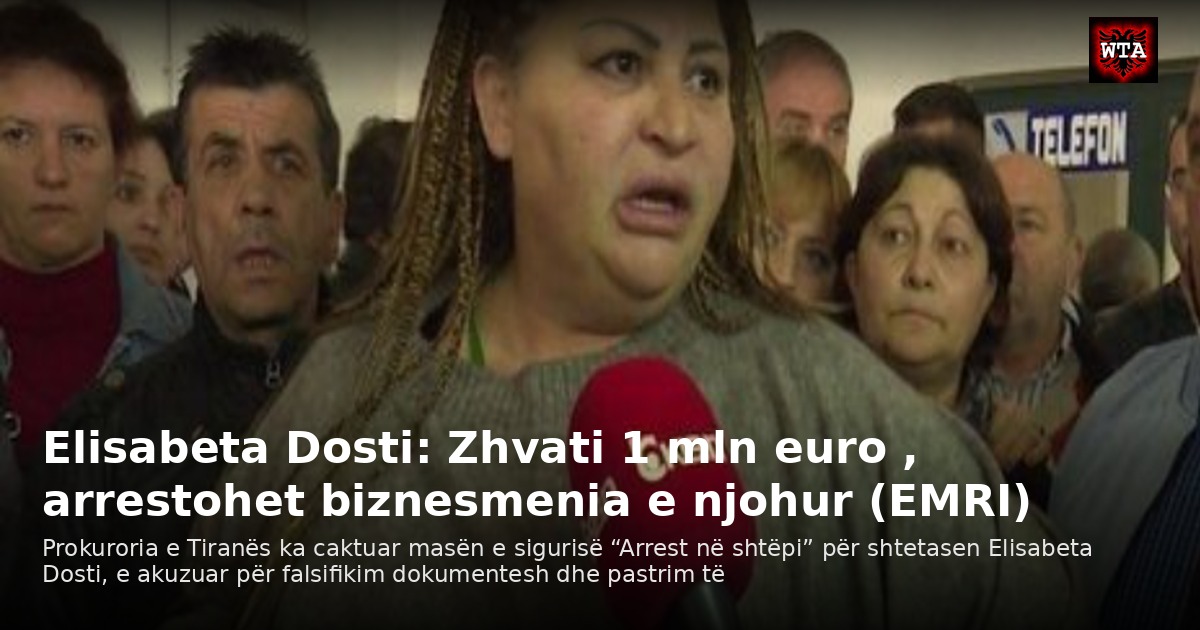 Elisabeta Dosti: Zhvati 1 mln euro , arrestohet biznesmenia e njohur (EMRI)