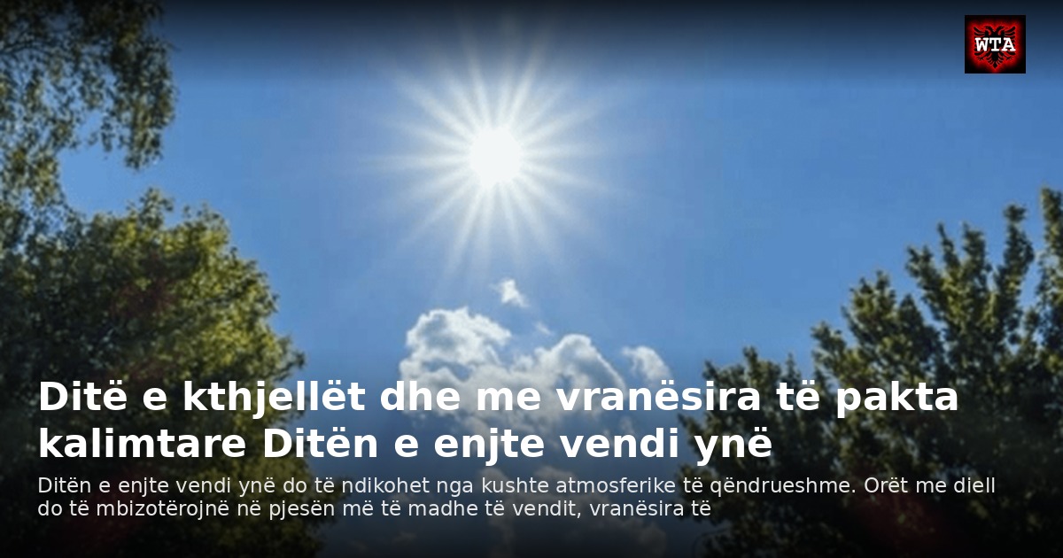 Ditë e kthjellët dhe me vranësira të pakta kalimtare Ditën e enjte vendi ynë