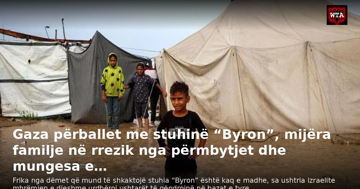 Gaza përballet me stuhinë “Byron”, mijëra familje në rrezik nga përmbytjet dhe mungesa e…