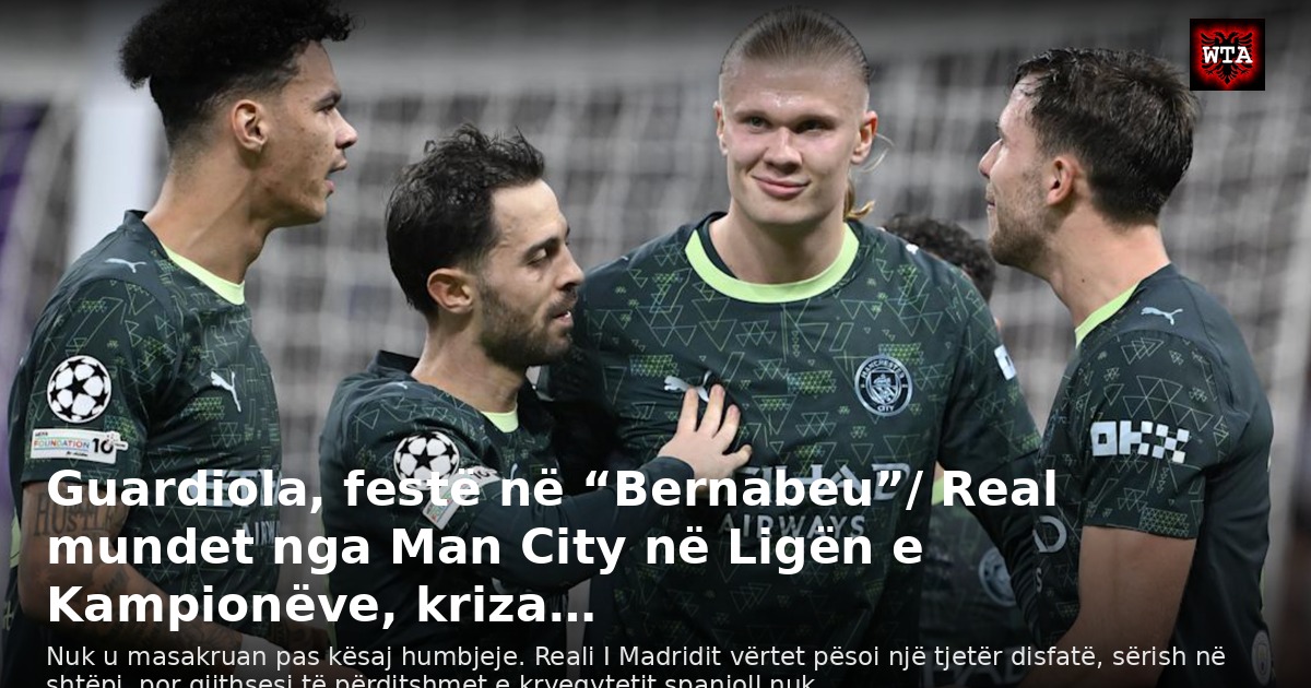 Guardiola, festë në “Bernabeu”/ Real mundet nga Man City në Ligën e Kampionëve, kriza…