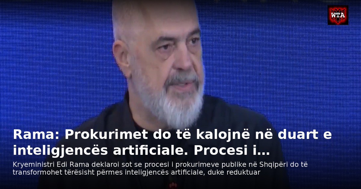 Rama: Prokurimet do të kalojnë në duart e inteligjencës artificiale. Procesi i…