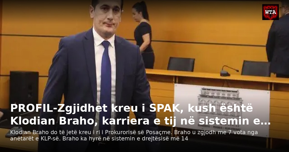 PROFIL-Zgjidhet kreu i SPAK, kush është Klodian Braho, karriera e tij në sistemin e…