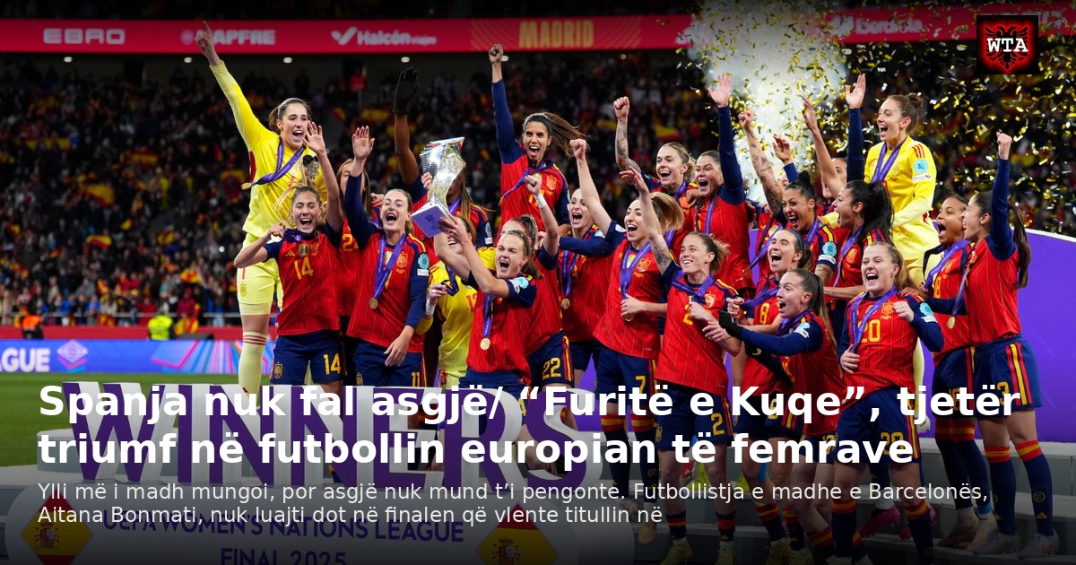 Spanja nuk fal asgjë/ “Furitë e Kuqe”, tjetër triumf në futbollin europian të femrave
