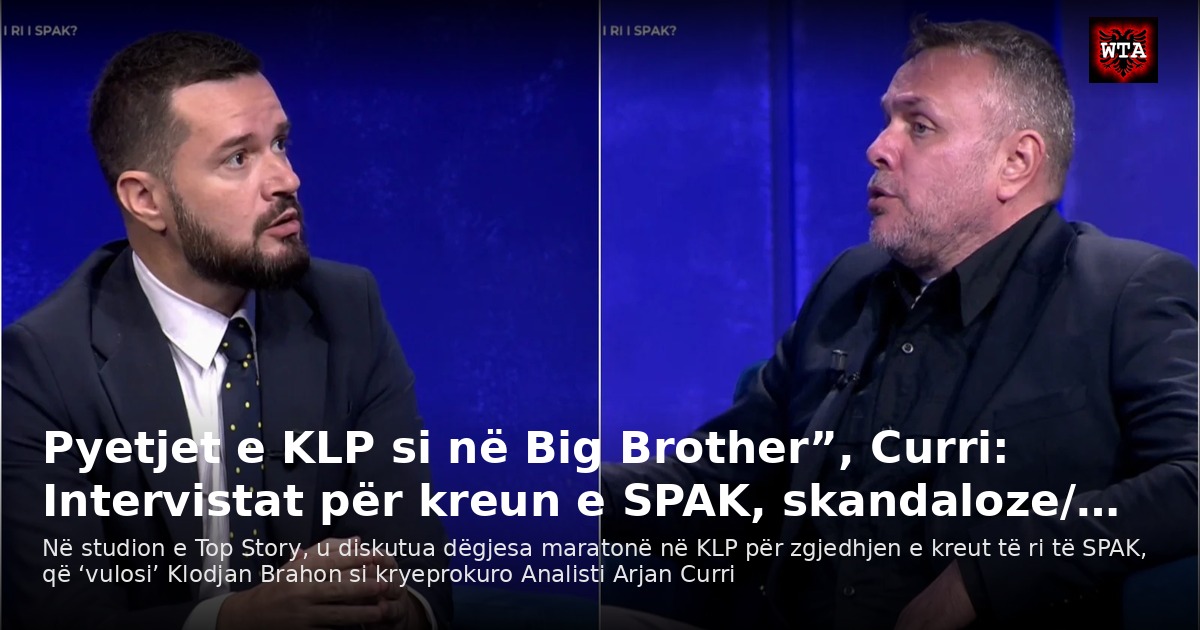 Pyetjet e KLP si në Big Brother”, Curri: Intervistat për kreun e SPAK, skandaloze/…