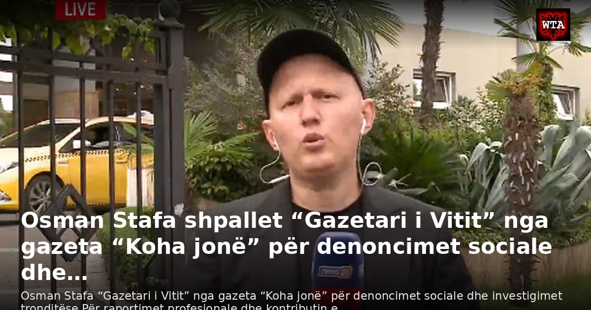 Osman Stafa shpallet “Gazetari i Vitit” nga gazeta “Koha jonë” për denoncimet sociale dhe…
