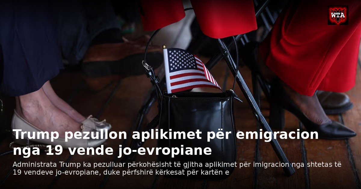 Trump pezullon aplikimet për emigracion nga 19 vende jo-evropiane