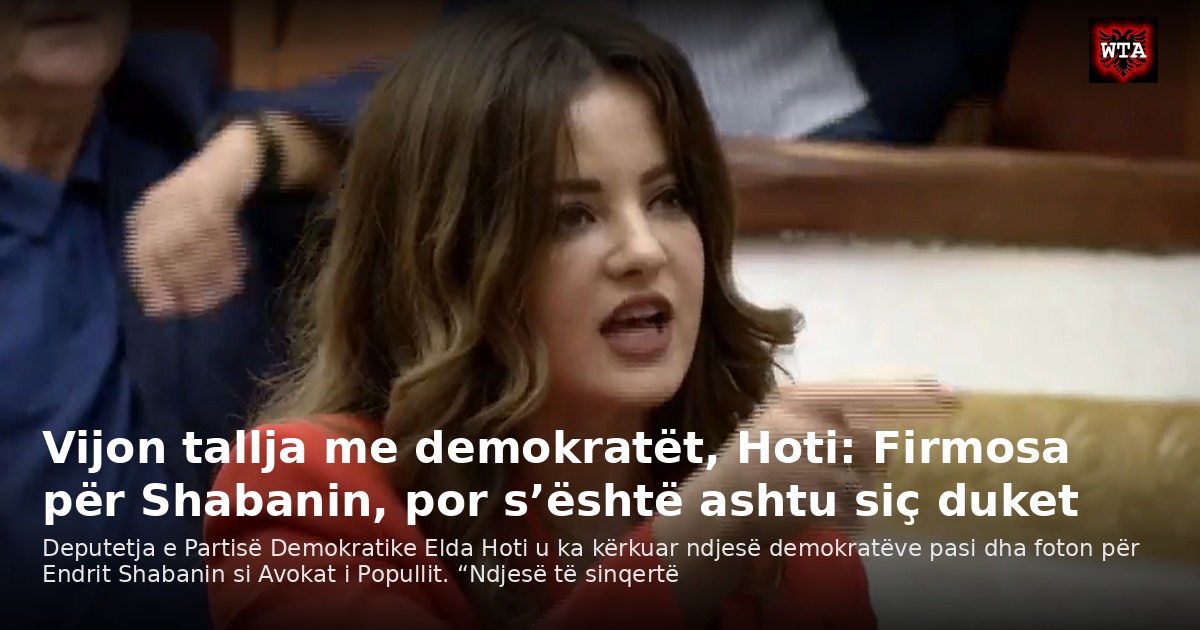 Vijon tallja me demokratët, Hoti: Firmosa për Shabanin, por s’është ashtu siç duket