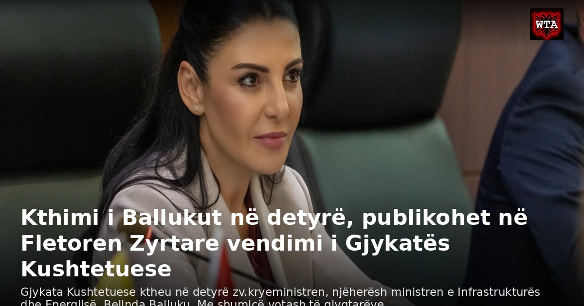 Kthimi i Ballukut në detyrë, publikohet në Fletoren Zyrtare vendimi i Gjykatës Kushtetuese