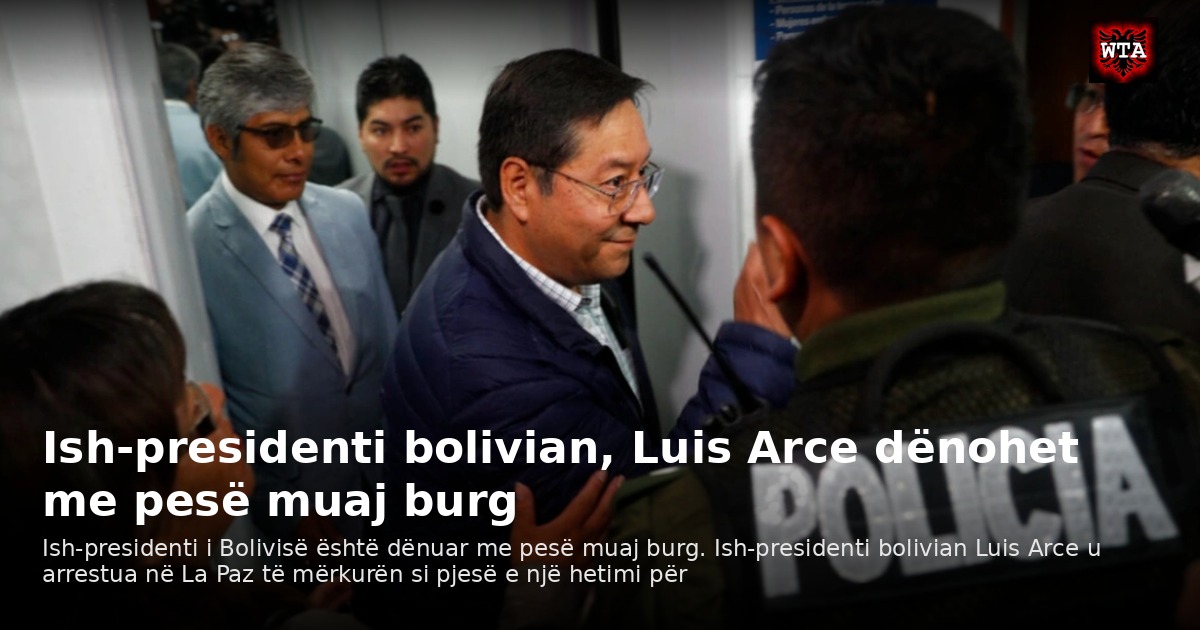 Ish-presidenti bolivian, Luis Arce dënohet me pesë muaj burg