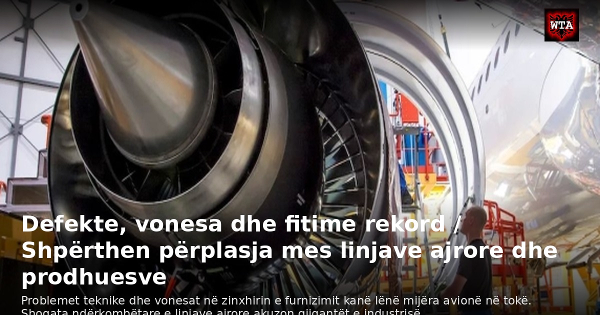 Defekte, vonesa dhe fitime rekord / Shpërthen përplasja mes linjave ajrore dhe prodhuesve