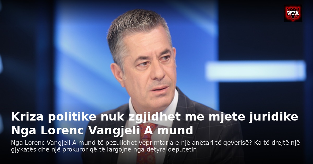 Kriza politike nuk zgjidhet me mjete juridike Nga Lorenc Vangjeli A mund