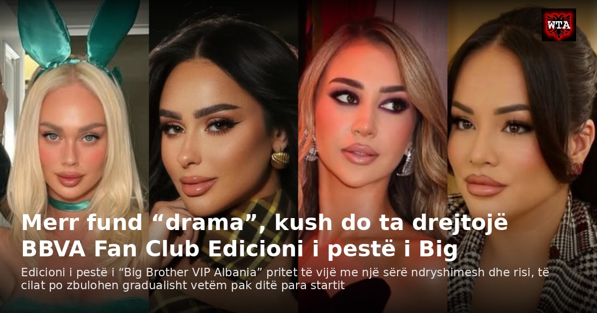 Merr fund “drama”, kush do ta drejtojë BBVA Fan Club Edicioni i pestë i Big