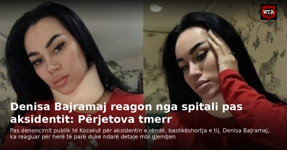 Denisa Bajramaj reagon nga spitali pas aksidentit: Përjetova tmerr