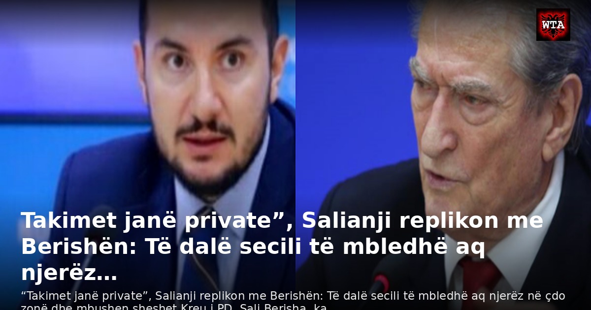 Takimet janë private”, Salianji replikon me Berishën: Të dalë secili të mbledhë aq njerëz…
