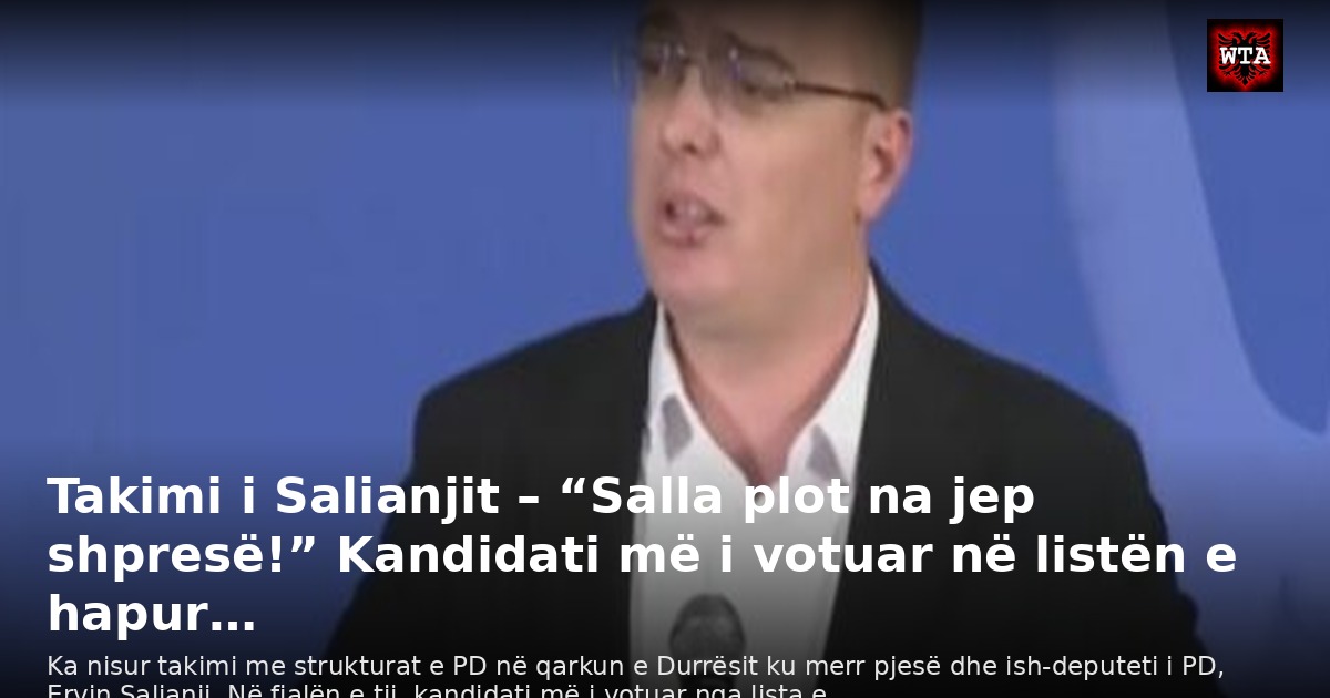 Takimi i Salianjit – “Salla plot na jep shpresë!” Kandidati më i votuar në listën e hapur…