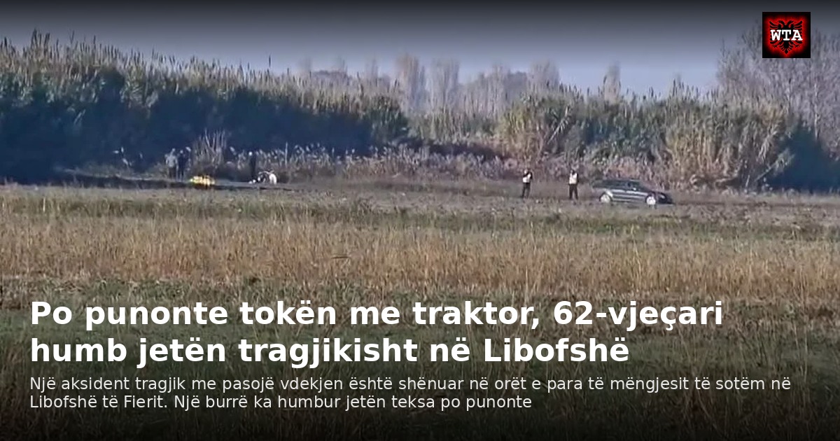 Po punonte tokën me traktor, 62-vjeçari humb jetën tragjikisht në Libofshë