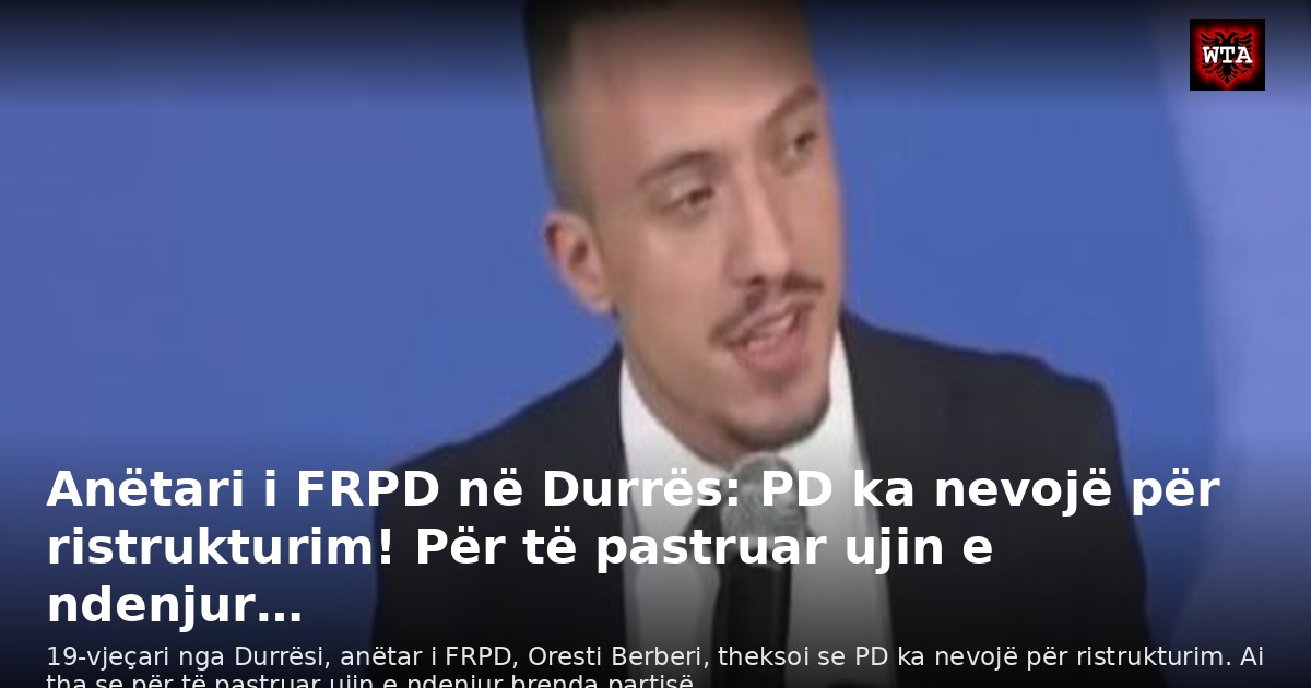 Anëtari i FRPD në Durrës: PD ka nevojë për ristrukturim! Për të pastruar ujin e ndenjur…