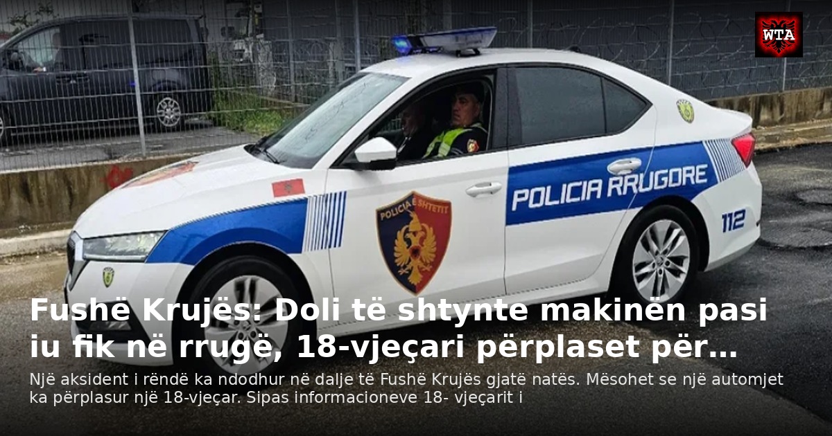 Fushë Krujës: Doli të shtynte makinën pasi iu fik në rrugë, 18-vjeçari përplaset për…