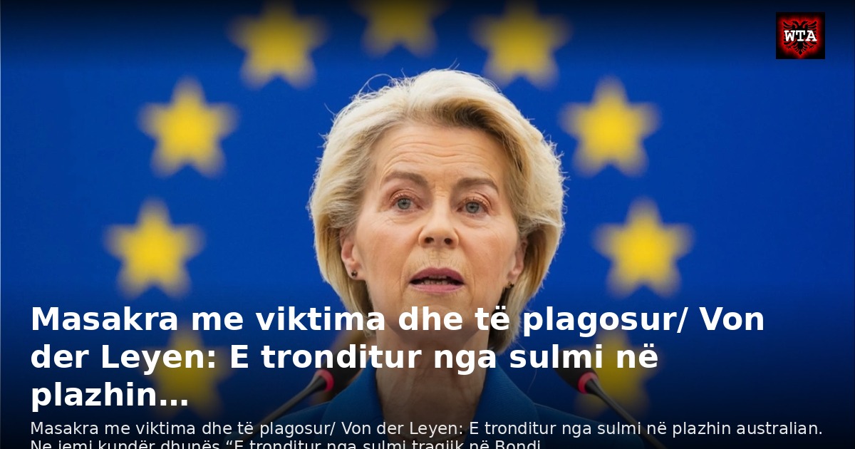 Masakra me viktima dhe të plagosur/ Von der Leyen: E tronditur nga sulmi në plazhin…