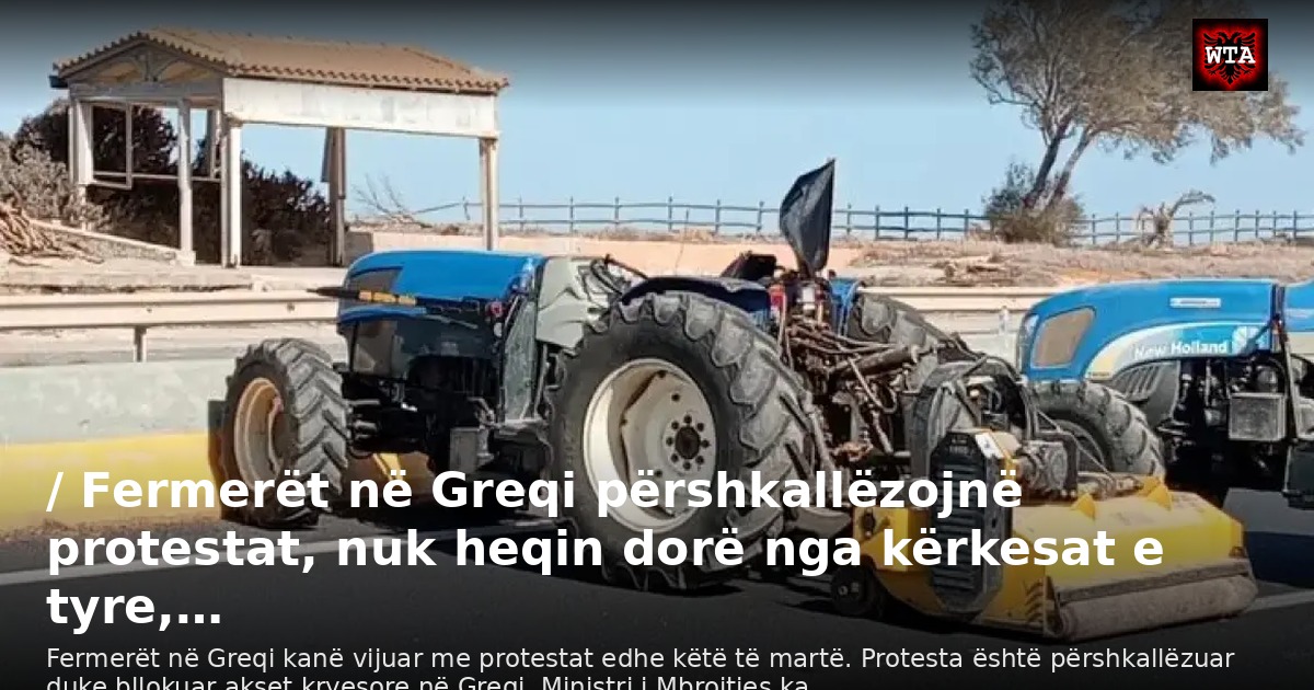 / Fermerët në Greqi përshkallëzojnë protestat, nuk heqin dorë nga kërkesat e tyre,…