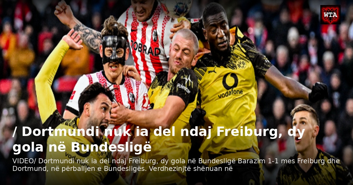 / Dortmundi nuk ia del ndaj Freiburg, dy gola në Bundesligë