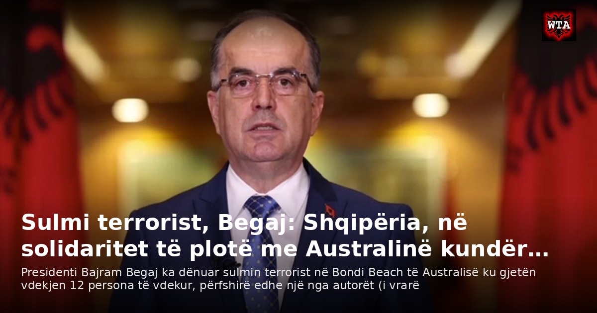 Sulmi terrorist, Begaj: Shqipëria, në solidaritet të plotë me Australinë kundër…