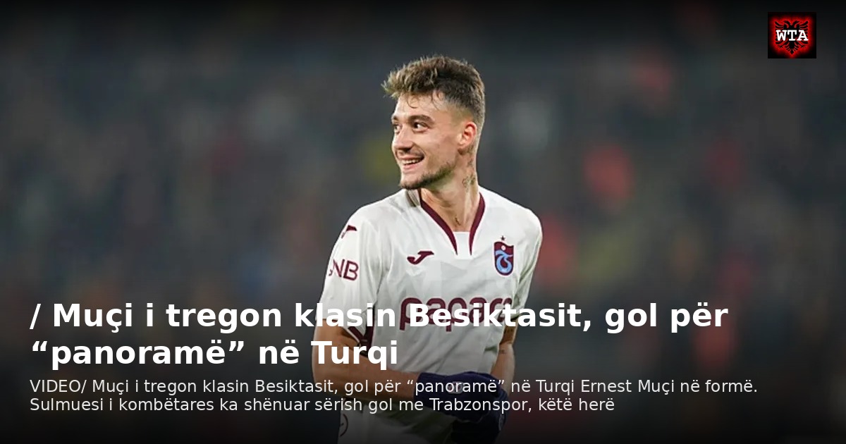 / Muçi i tregon klasin Besiktasit, gol për “panoramë” në Turqi