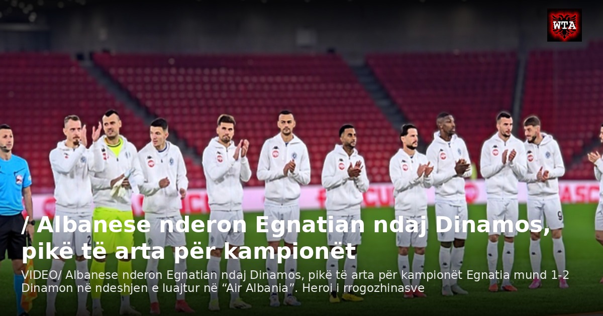 / Albanese nderon Egnatian ndaj Dinamos, pikë të arta për kampionët