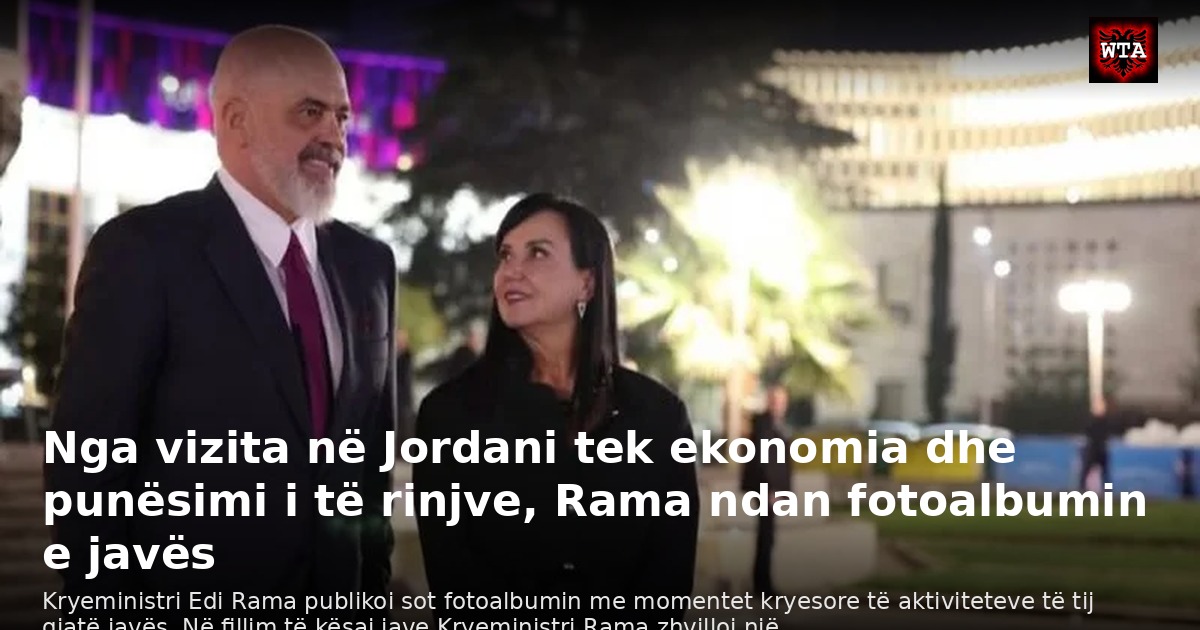 Nga vizita në Jordani tek ekonomia dhe punësimi i të rinjve, Rama ndan fotoalbumin e javës