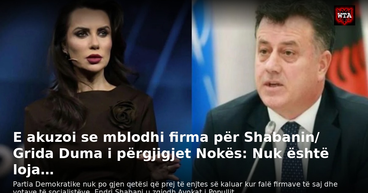 E akuzoi se mblodhi firma për Shabanin/ Grida Duma i përgjigjet Nokës: Nuk është loja…