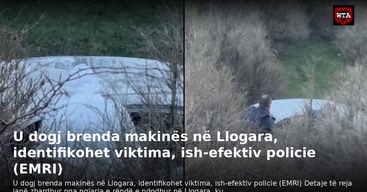 U dogj brenda makinës në Llogara, identifikohet viktima, ish-efektiv policie (EMRI)