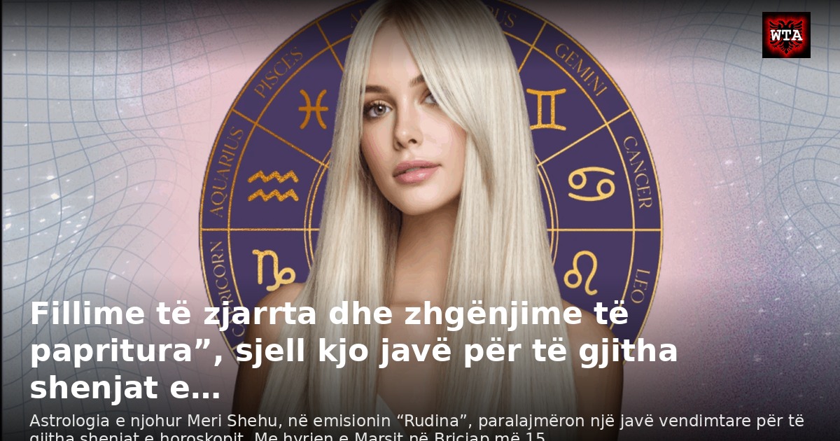 Fillime të zjarrta dhe zhgënjime të papritura”, sjell kjo javë për të gjitha shenjat e…