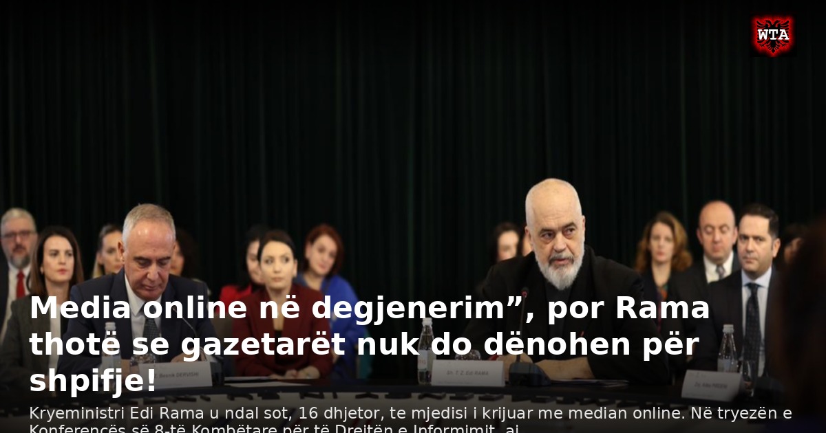 Media online në degjenerim”, por Rama thotë se gazetarët nuk do dënohen për shpifje!