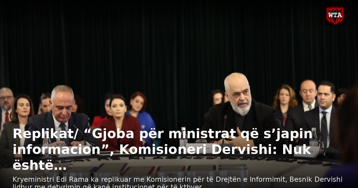Replikat/ “Gjoba për ministrat që s’japin informacion”, Komisioneri Dervishi: Nuk është…