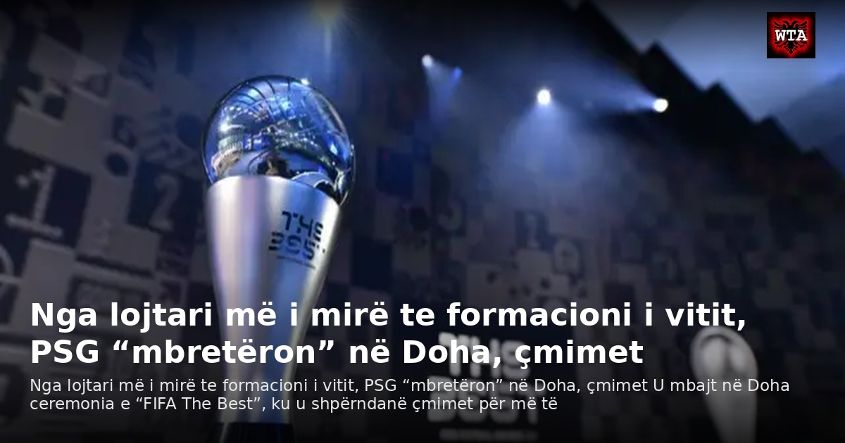 Nga lojtari më i mirë te formacioni i vitit, PSG “mbretëron” në Doha, çmimet