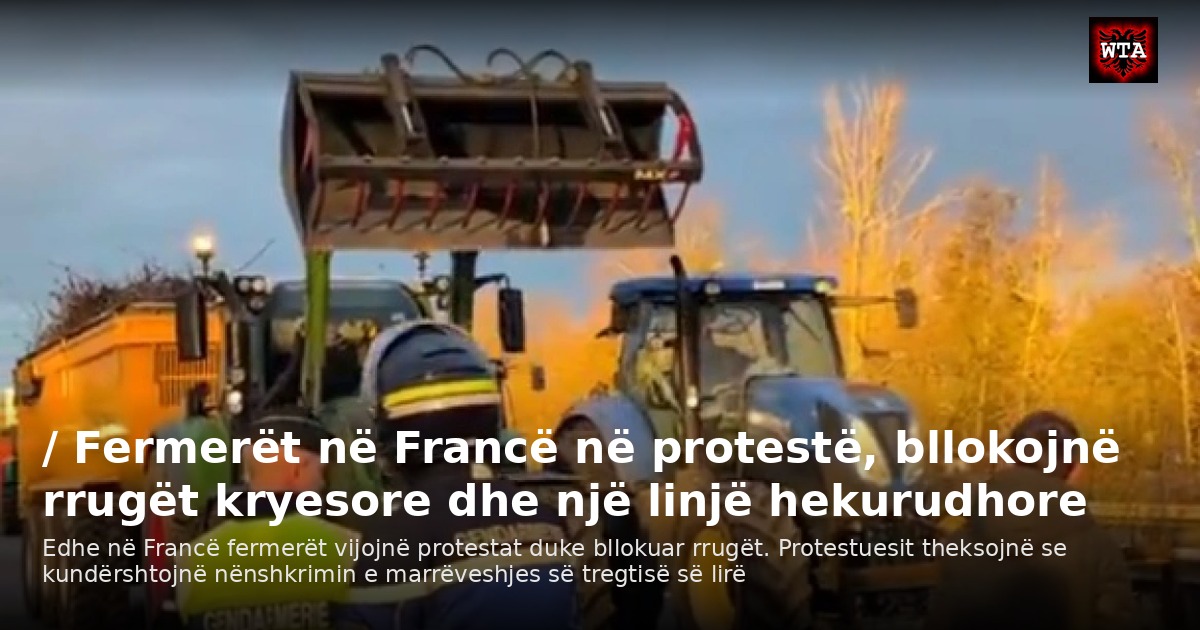 / Fermerët në Francë në protestë, bllokojnë rrugët kryesore dhe një linjë hekurudhore
