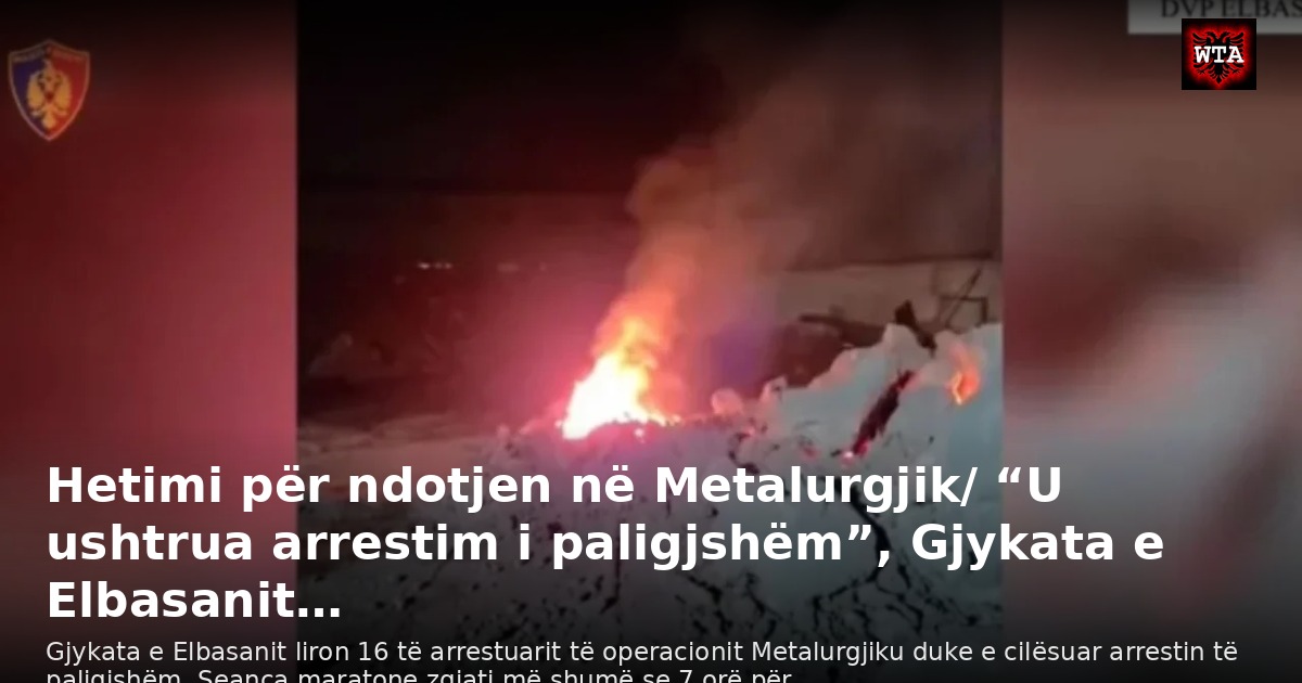 Hetimi për ndotjen në Metalurgjik/ “U ushtrua arrestim i paligjshëm”, Gjykata e Elbasanit…