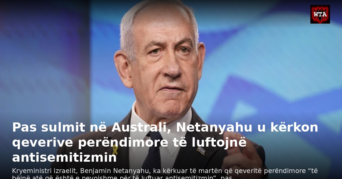 Pas sulmit në Australi, Netanyahu u kërkon qeverive perëndimore të luftojnë antisemitizmin