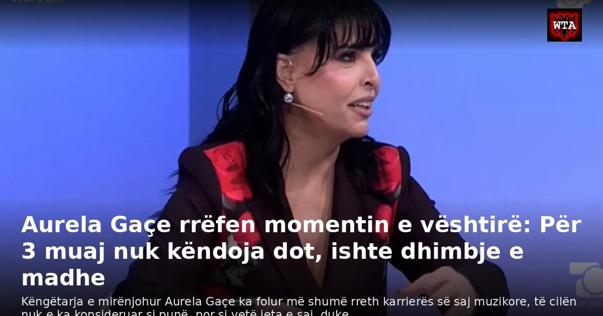 Aurela Gaçe rrëfen momentin e vështirë: Për 3 muaj nuk këndoja dot, ishte dhimbje e madhe