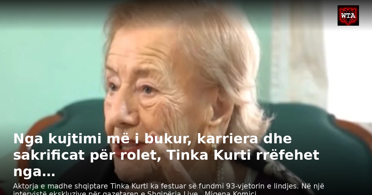 Nga kujtimi më i bukur, karriera dhe sakrificat për rolet, Tinka Kurti rrëfehet nga…