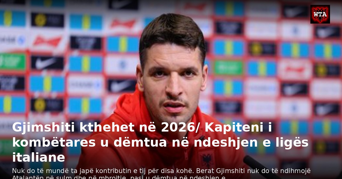 Gjimshiti kthehet në 2026/ Kapiteni i kombëtares u dëmtua në ndeshjen e ligës italiane