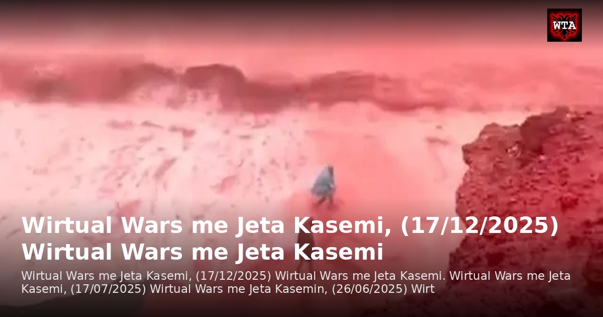 Wirtual Wars me Jeta Kasemi, (17/12/2025) Wirtual Wars me Jeta Kasemi
