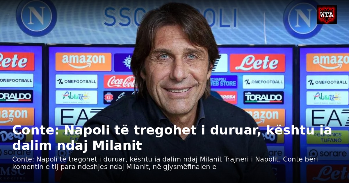Conte: Napoli të tregohet i duruar, kështu ia dalim ndaj Milanit