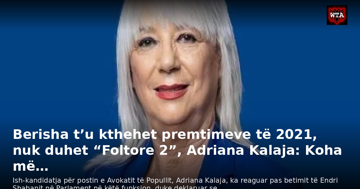 Berisha t’u kthehet premtimeve të 2021, nuk duhet “Foltore 2”, Adriana Kalaja: Koha më…